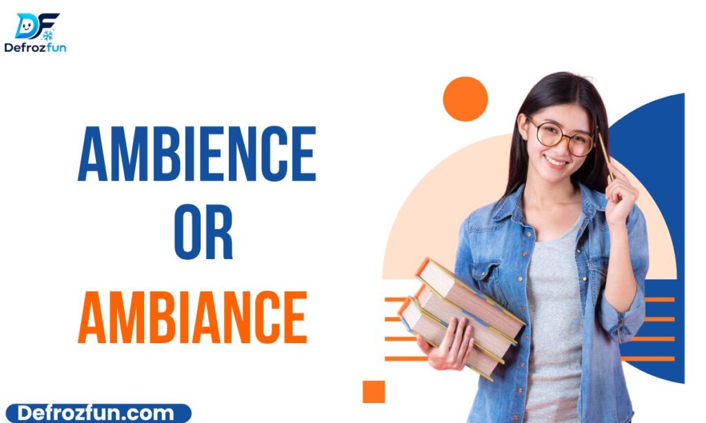 Ambience or Ambiance Which Spelling Is Correct
