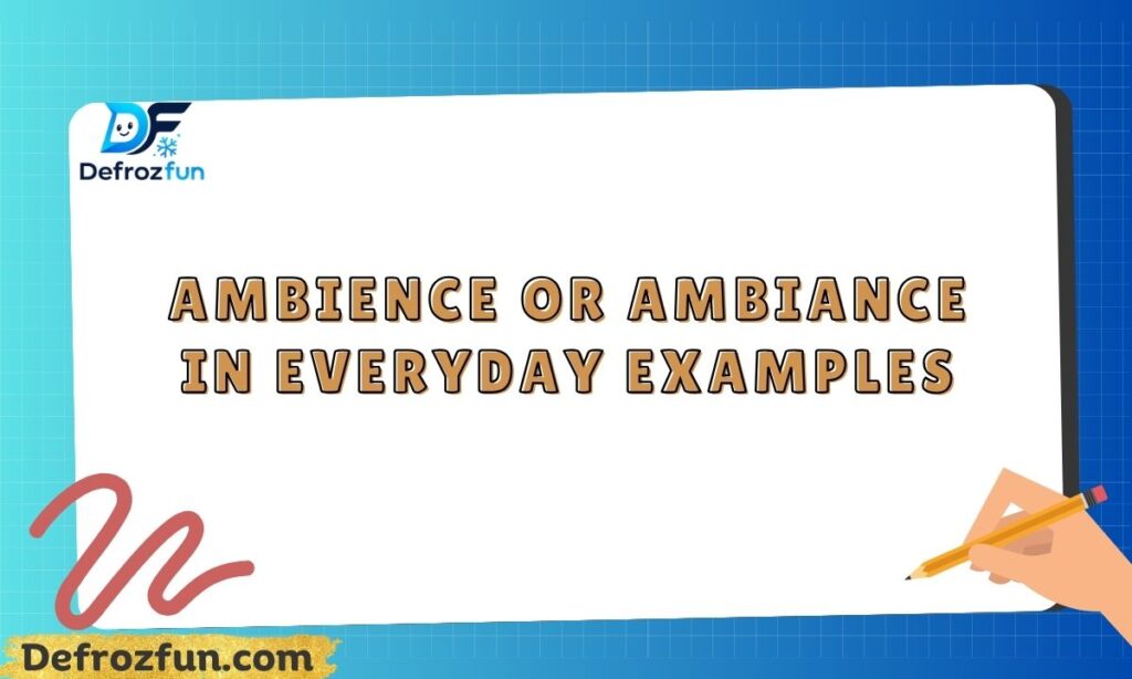 Ambience or Ambiance in Everyday Examples