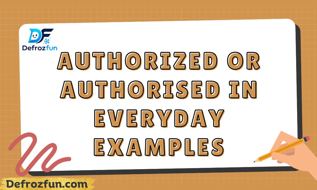 Authorized or Authorised – Which Spelling Is Correct?
