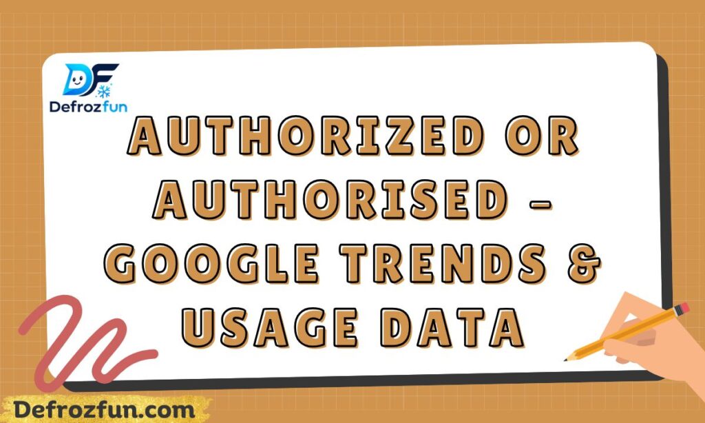 Authorized or Authorised – Google Trends & Usage Data