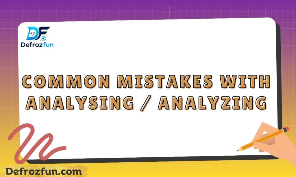Common Mistakes with Analysing  Analyzing