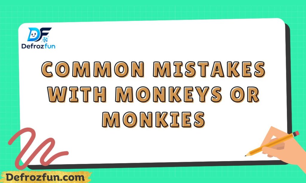 Common Mistakes with Monkeys or Monkies