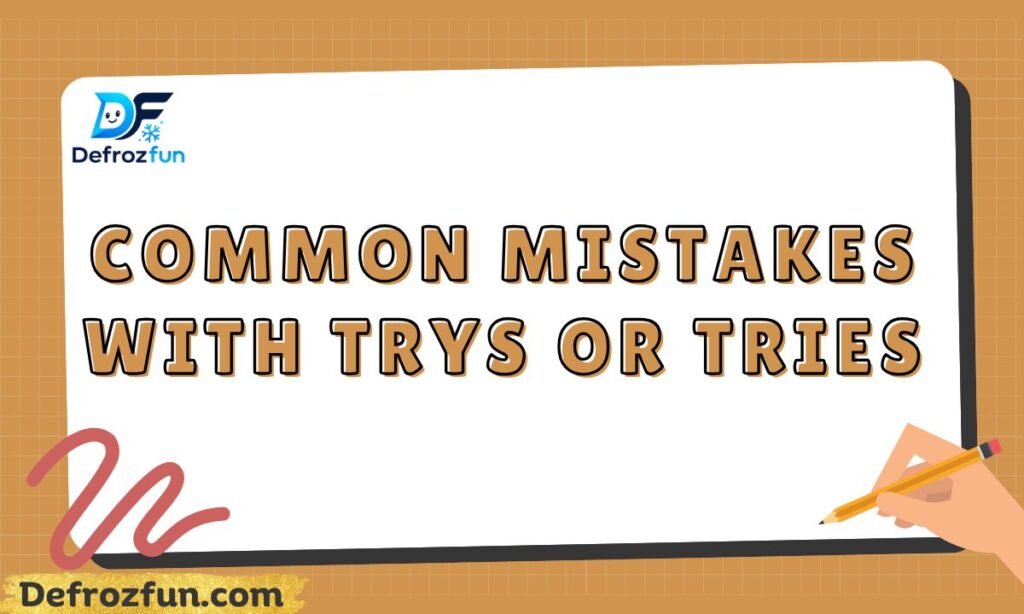 Common Mistakes with Trys or Tries