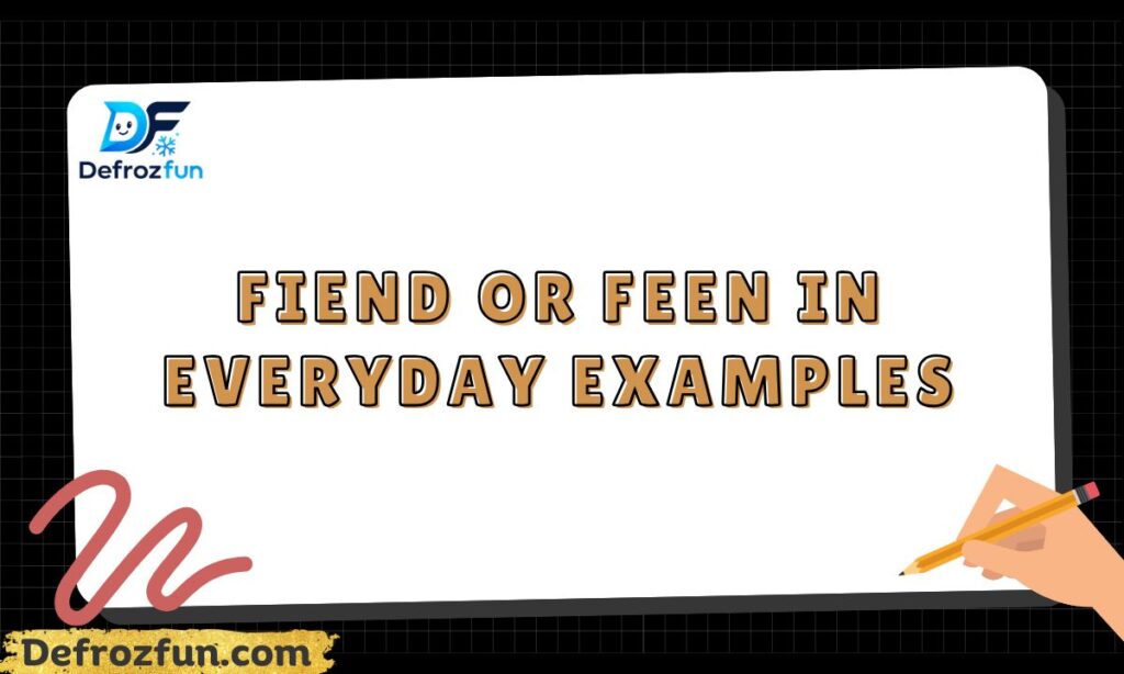 Fiend or Feen in Everyday Examples