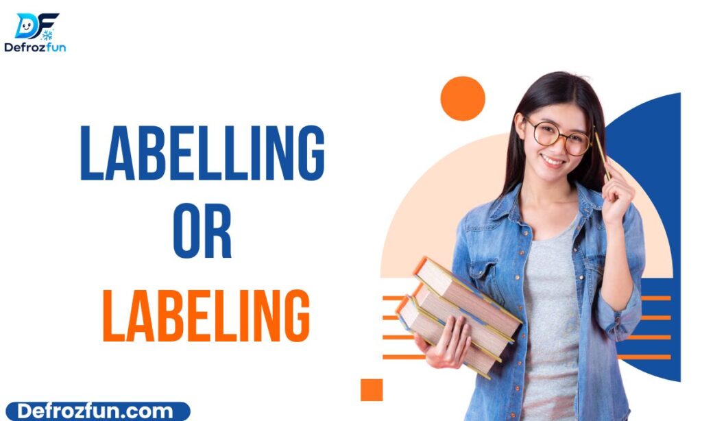_ Labelling or Labeling – Which Spelling Is Correct