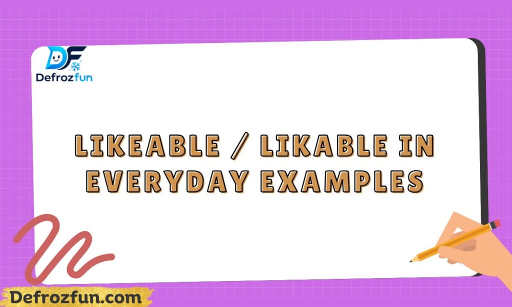 Likeable  Likable in Everyday Examples