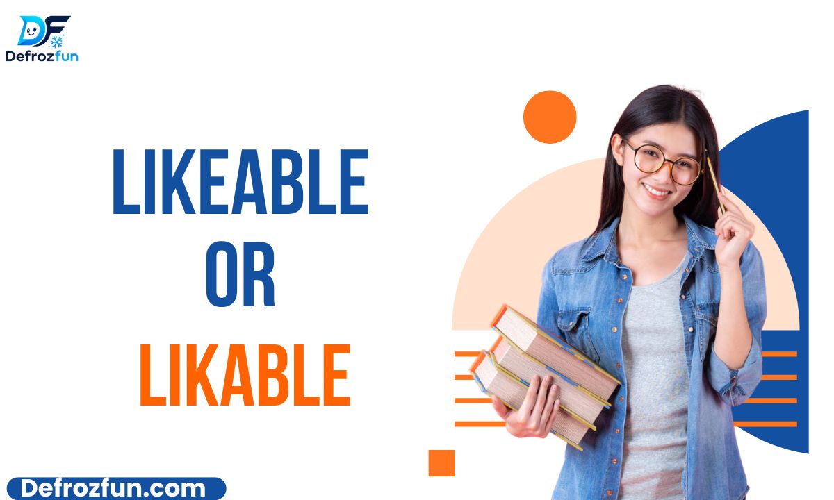 Likeable or Likable Which Spelling Is Correct to Use (2026)