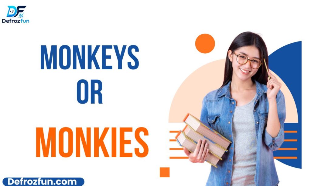 Monkeys or Monkies