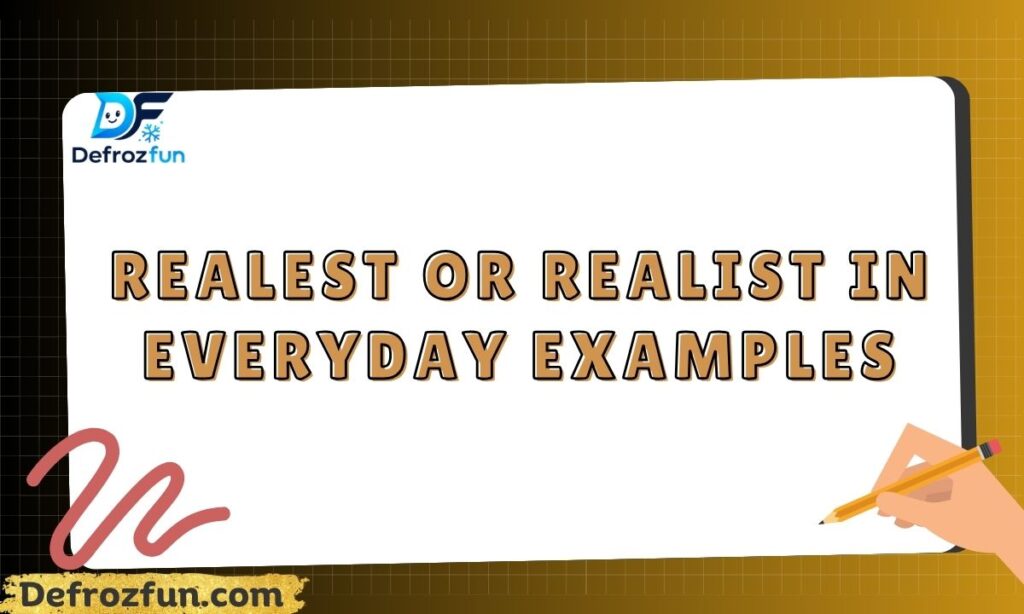 Realest or Realist in Everyday Examples