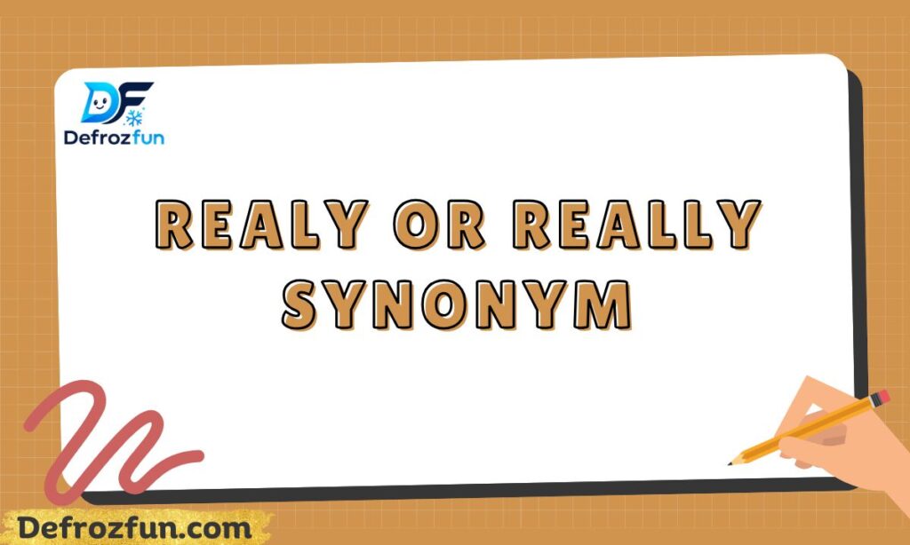 Realy or Really Synonym