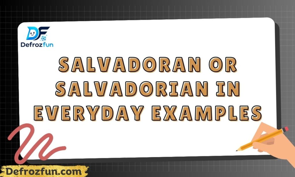 Salvadoran or Salvadorian in Everyday Examples