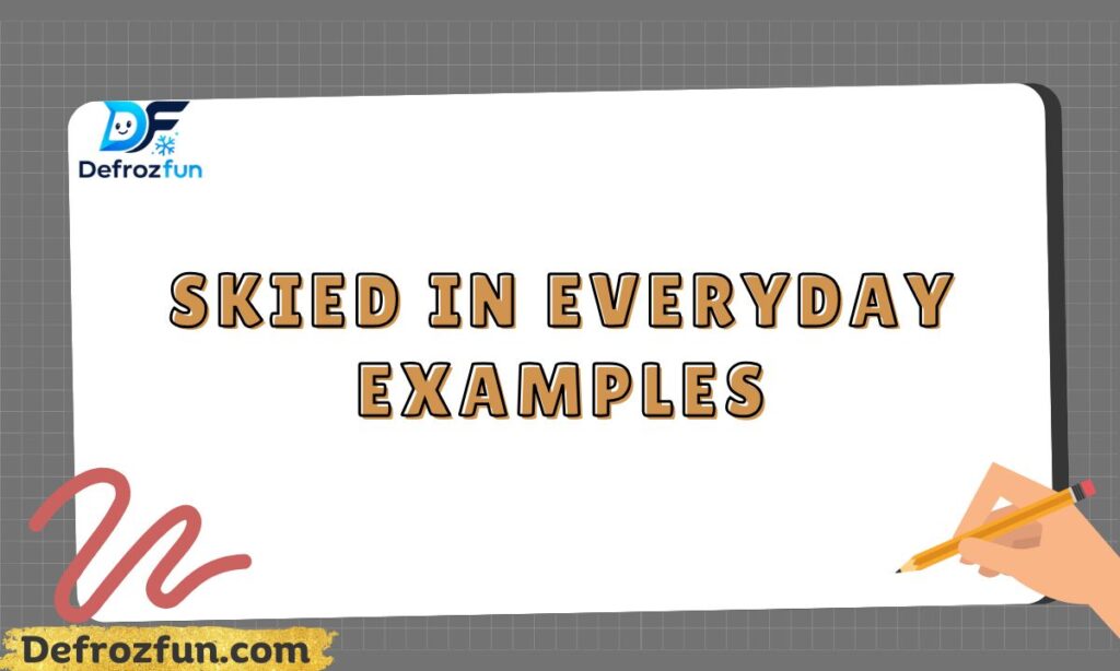 Skied in Everyday Examples