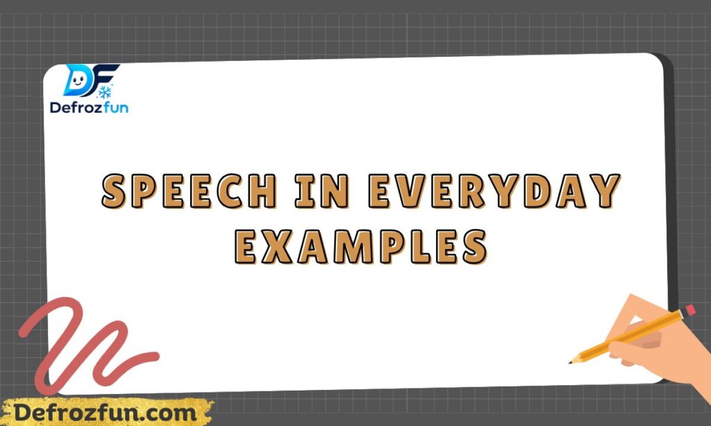 Speech in Everyday Examples