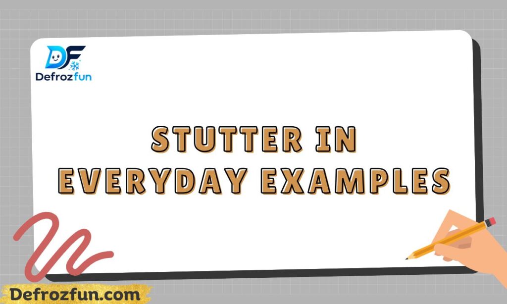 Stutter in Everyday Examples