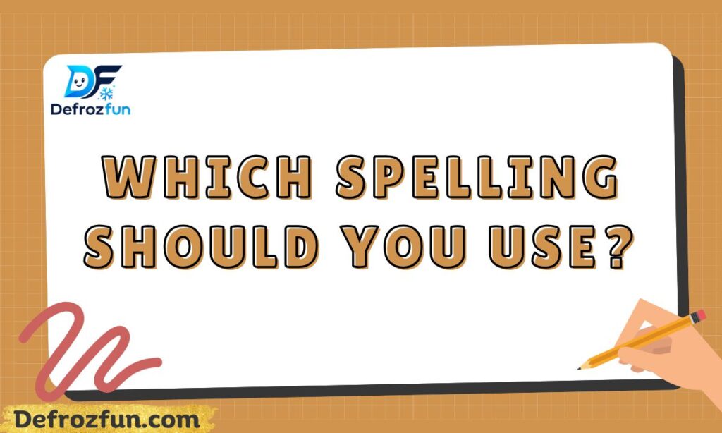Which Spelling Should You Use