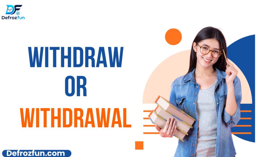Withdraw or Withdrawal Meaning, and Correct Usage Explained