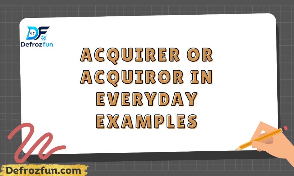 Acquirer or Acquiror in Everyday Examples