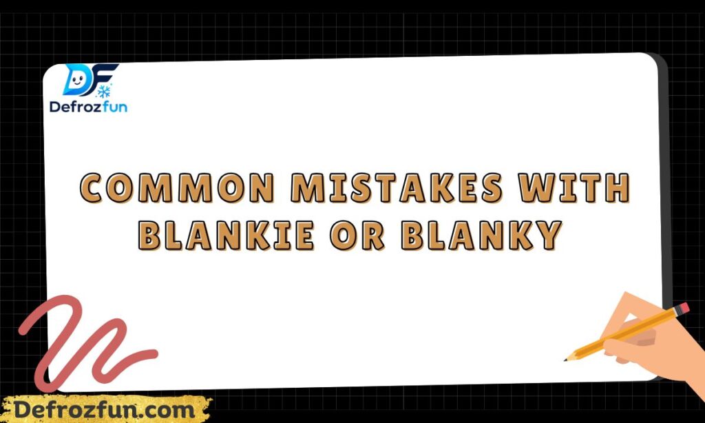 Common Mistakes with Blankie or Blanky