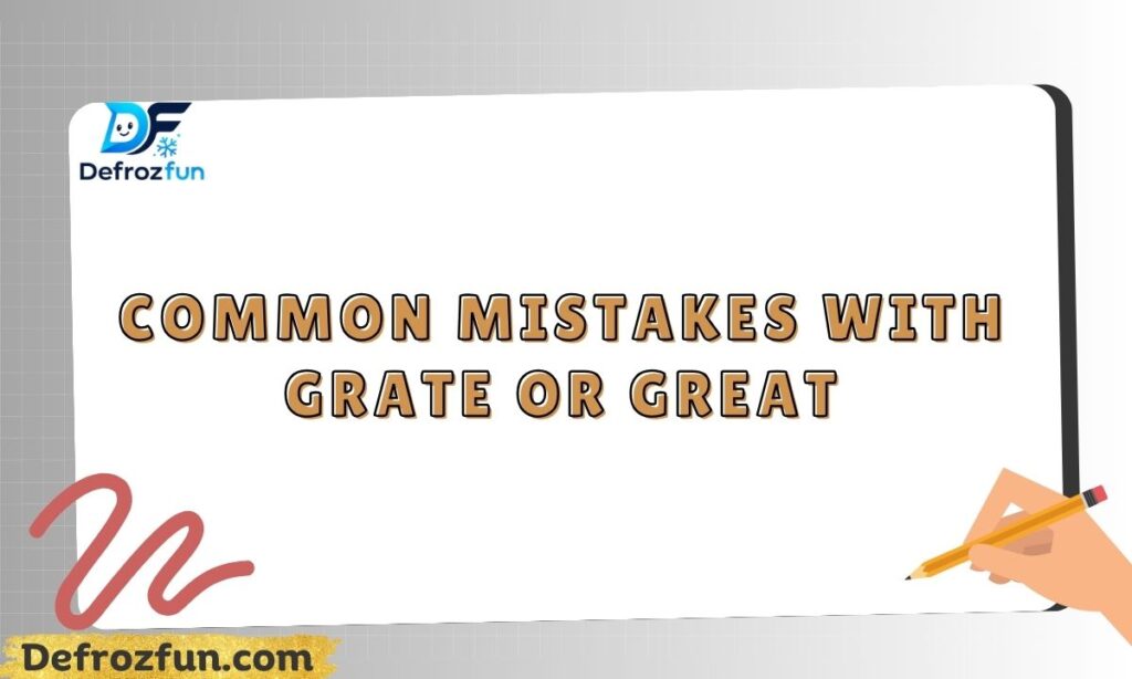 Common Mistakes with Grate or Great