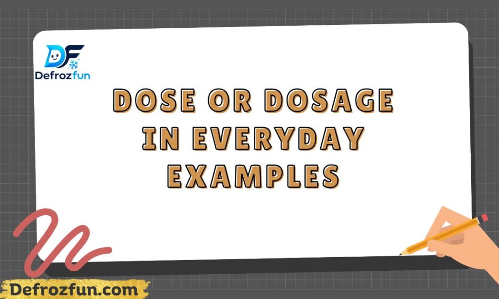 Dose or Dosage in Everyday Examples