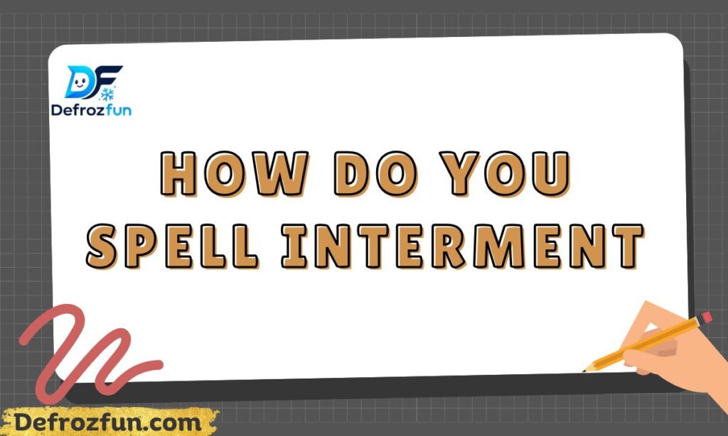 How do you spell interment