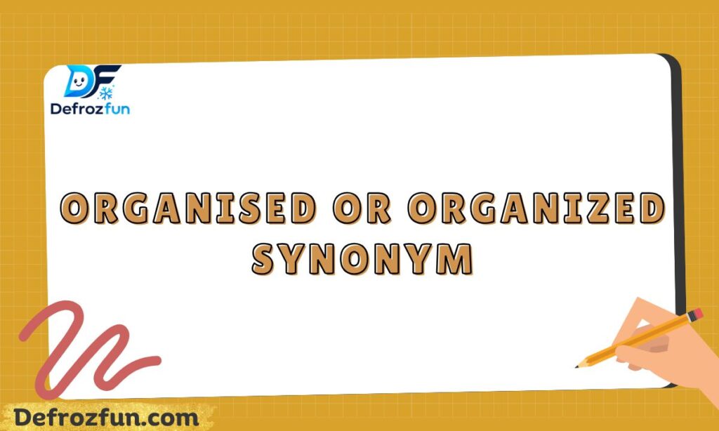 Organised or organized synonym