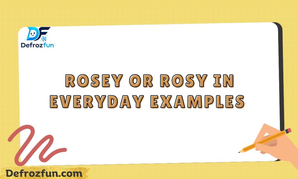 _Rosey or Rosy in Everyday Examples