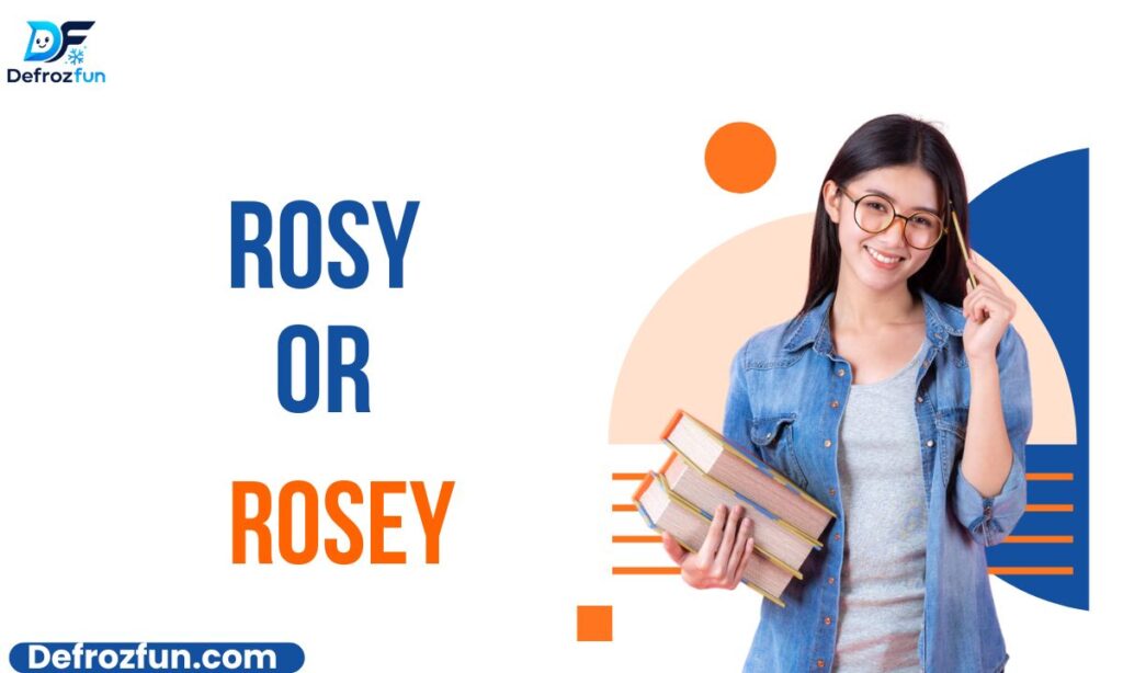 Rosy or Rosey