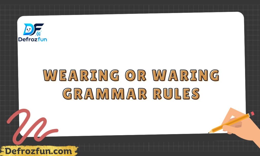 Wearing or Waring Grammar Rules