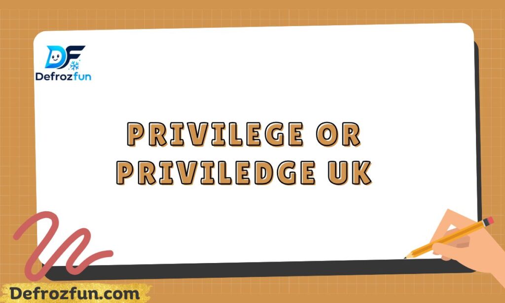 Privilege or priviledge uk