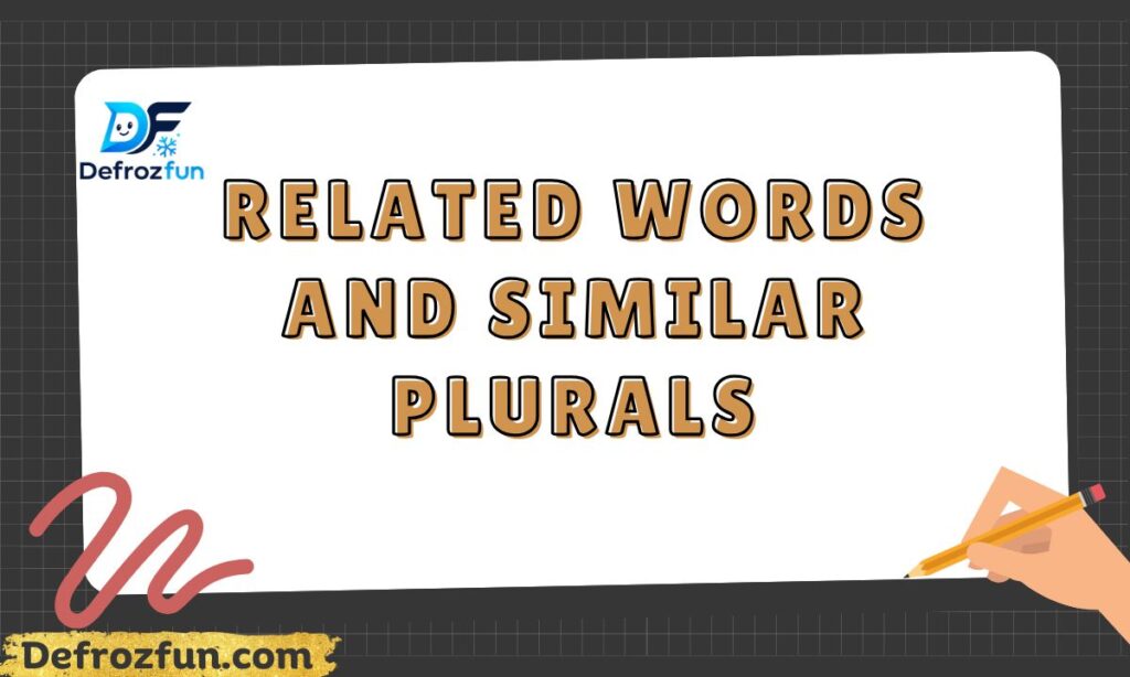 Related Words and Similar Plurals