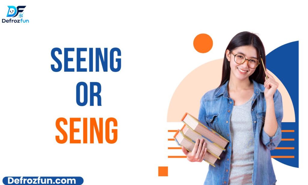 Seeing or Seing Meaning, Spelling, Grammar Rules & Examples (2026)