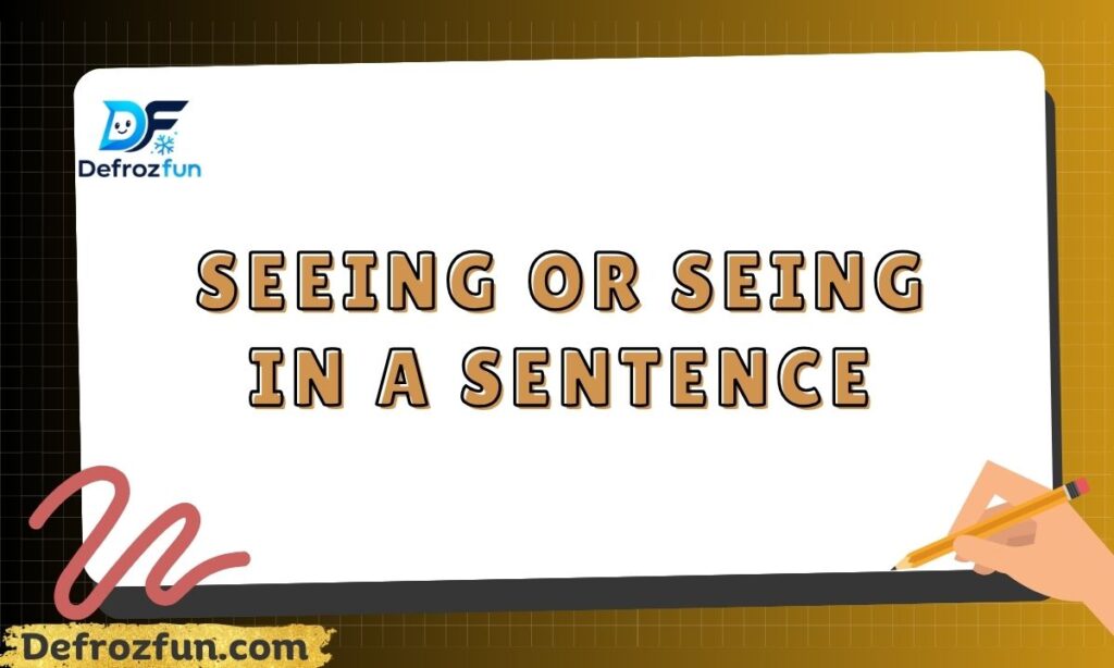 Seeing or seing in a sentence