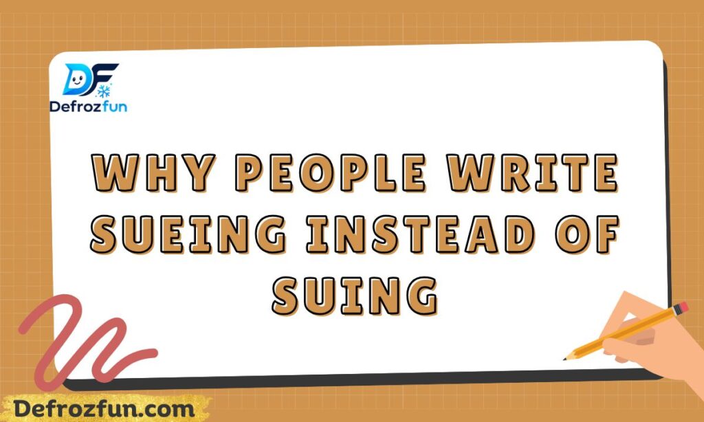 Why People Write Sueing Instead of Suing